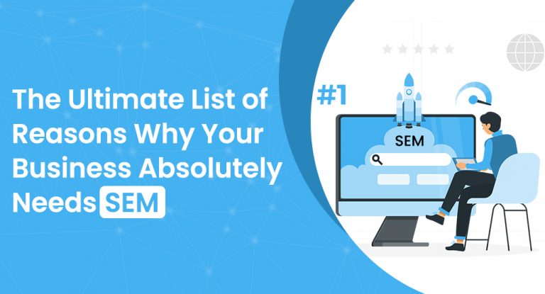The Ultimate List of Reasons Why Your Business Absolutely Needs SEM
